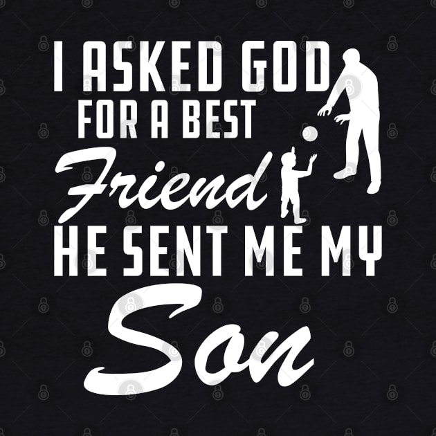 Father - I asked god for a best friend He sent me my son by KC Happy Shop